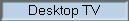Desktop TV